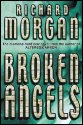 Broken Angels - Richard Morgan